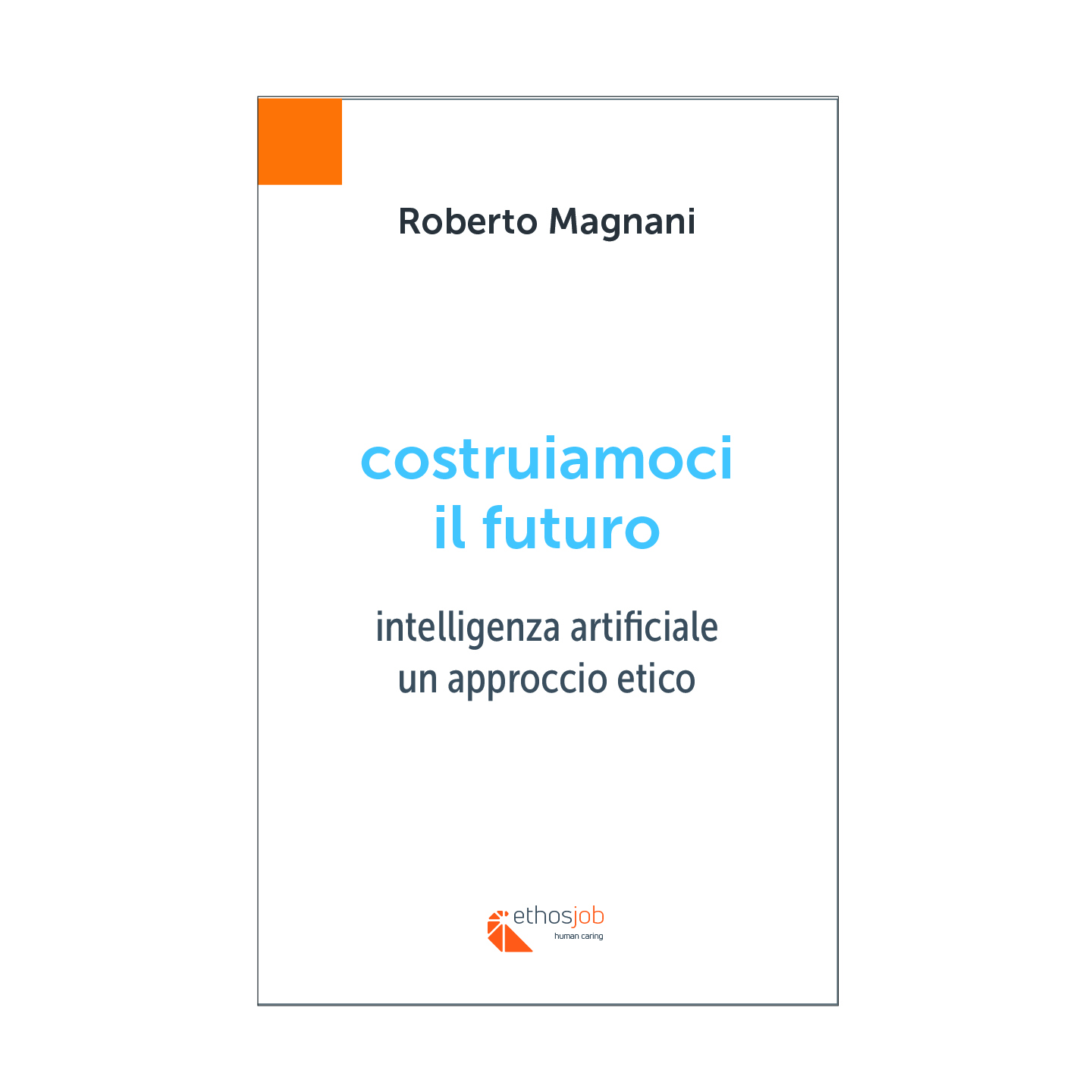 COSTRUIAMOCI IL FUTURO  Intelligenza artificiale: un approccio etico