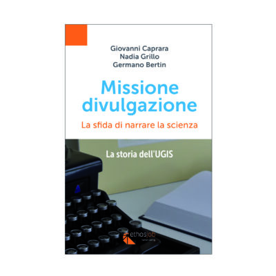 MISSIONE DIVULGAZIONE. La sfida di narrare la scienza. La storia dell'UGIS