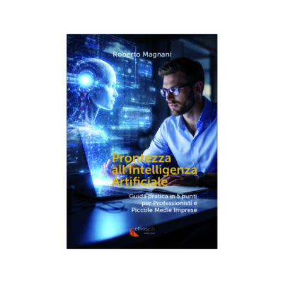 PRONTEZZA all'INTELLIGENZA ARTIFICIALE.  Guida pratica in 5 punti per Professionisti e  Piccole Medie Imprese