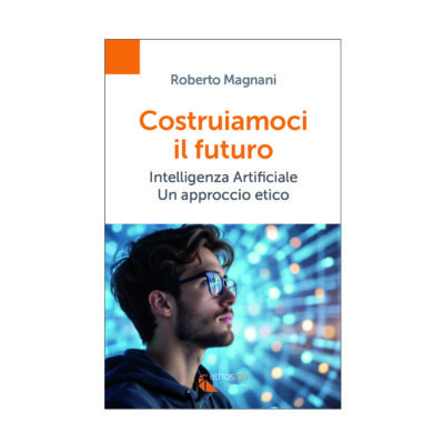 COSTRUIAMOCI IL FUTURO  Intelligenza artificiale. Un approccio etico [2026 | edizione aggiornata]